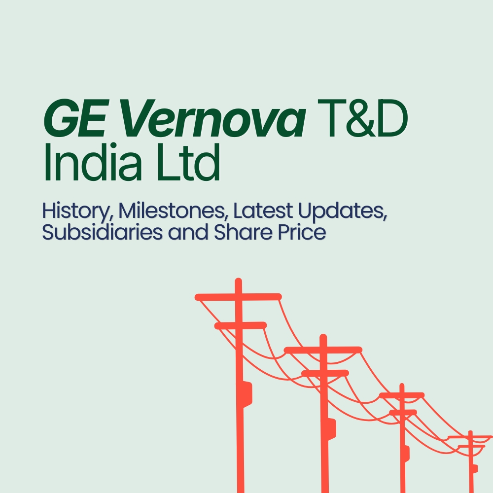 GE Vernova T&D India Ltd: History, Milestones, Latest Updates, Subsidiaries and Share Price